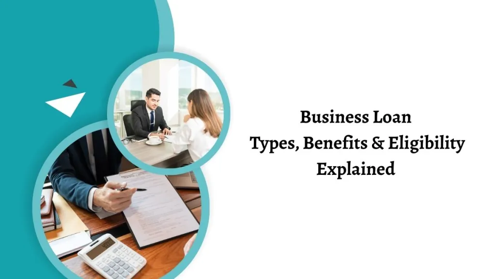 Understanding Business Loans: How They Work, Types & Benefits