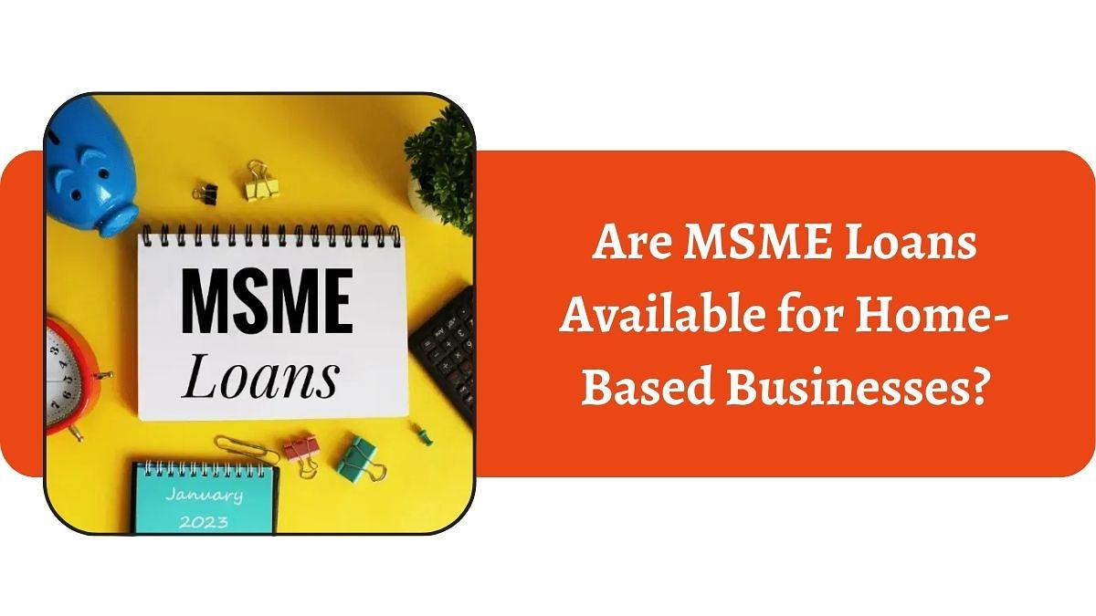 Are MSME Loans Available for Home-Based Businesses in India?